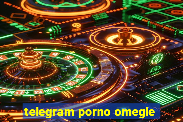 telegram porno omegle